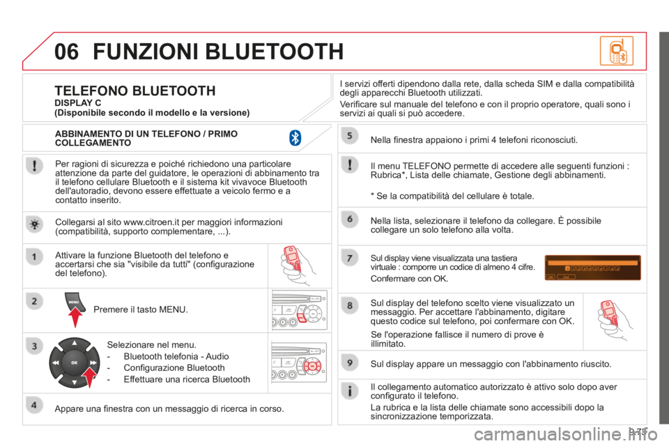 CITROEN BERLINGO MULTISPACE 2014 Libretti Di Uso E manutenzione (in Italian) 9.73
06
Berlingo_2_VP_papier_it_Chap09c_RD45_ed01_2014
FUNZIONI BLUETOOTH
Per ragioni di sicurezza e poiché richiedono una particolare attenzione da parte del guidatore, le operazioni di abbinam CITROEN BERLINGO MULTISPACE 2014 Libretti Di Uso E manutenzione (in Italian) 9.73
06
Berlingo_2_VP_papier_it_Chap09c_RD45_ed01_2014
FUNZIONI BLUETOOTH
Per ragioni di sicurezza e poiché richiedono una particolare attenzione da parte del guidatore, le operazioni di abbinam