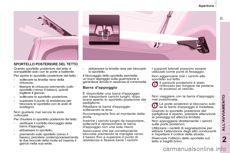 CITROEN BERLINGO MULTISPACE 2014 Libretti Di Uso E manutenzione (in Italian) 25
Aperture
ALLAVVIAMENTO
2
Berlingo_2_VP_papier_it_Chap02_Pret-a-partir_ed01-2014
SPORTELLO POSTERIORE DEL TETTO
Barra dappoggio
È disponibile una barra dappoggio
per trasportare ca CITROEN BERLINGO MULTISPACE 2014 Libretti Di Uso E manutenzione (in Italian) 25
Aperture
ALLAVVIAMENTO
2
Berlingo_2_VP_papier_it_Chap02_Pret-a-partir_ed01-2014
SPORTELLO POSTERIORE DEL TETTO
Barra dappoggio
È disponibile una barra dappoggio
per trasportare ca