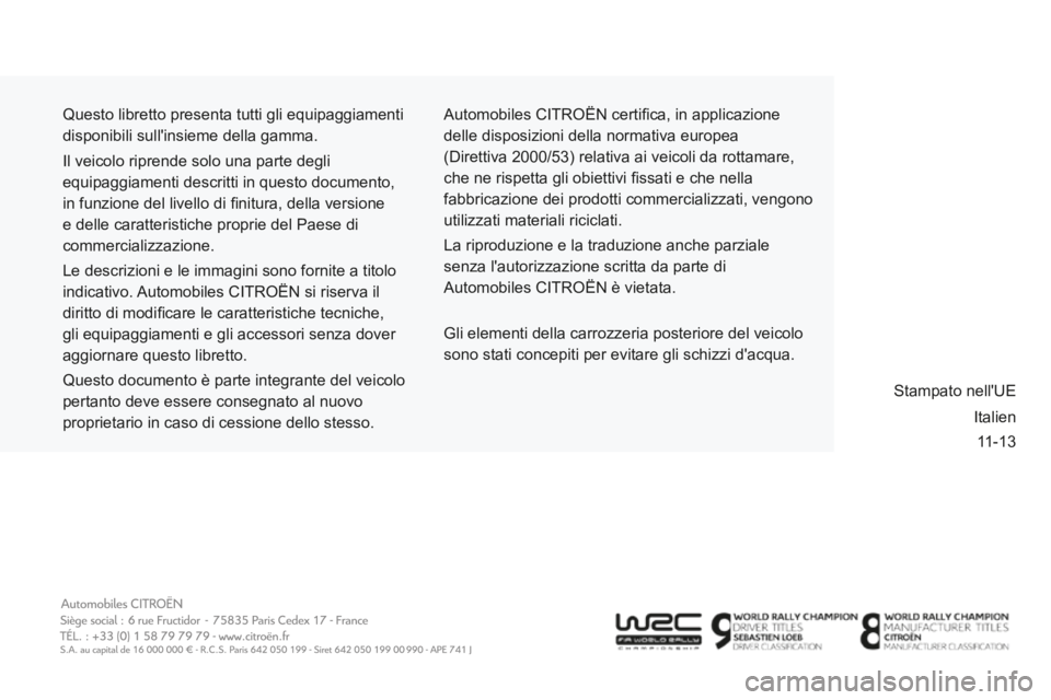 CITROEN BERLINGO MULTISPACE 2014 Libretti Di Uso E manutenzione (in Italian) 11-13
Berlingo_2_VP_papier_it_Chap0b_couv-fi n_ed01-2014
Questo libretto presenta tutti gli equipaggiamenti
disponibili sullinsieme della gamma.
Il veicolo riprende solo una parte degli
equipag CITROEN BERLINGO MULTISPACE 2014 Libretti Di Uso E manutenzione (in Italian) 11-13
Berlingo_2_VP_papier_it_Chap0b_couv-fi n_ed01-2014
Questo libretto presenta tutti gli equipaggiamenti
disponibili sullinsieme della gamma.
Il veicolo riprende solo una parte degli
equipag