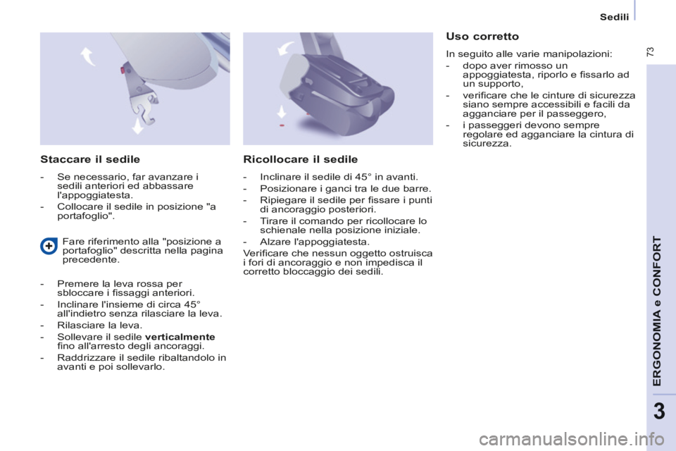 CITROEN BERLINGO MULTISPACE 2014 Libretti Di Uso E manutenzione (in Italian) Sedili
Berlingo_2_VP_papier_it_Chap03_Ergonomie_ed01-2014
73
ERGONOMIA
e C
ERGONOMIA
e C
ERGONOMIA
ONFORT
3
Staccare il sedile
- Se necessario, far avanzare i sedili anteriori e CITROEN BERLINGO MULTISPACE 2014 Libretti Di Uso E manutenzione (in Italian) Sedili
Berlingo_2_VP_papier_it_Chap03_Ergonomie_ed01-2014
73
ERGONOMIA
e C
ERGONOMIA
e C
ERGONOMIA
ONFORT
3
Staccare il sedile
- Se necessario, far avanzare i sedili anteriori e