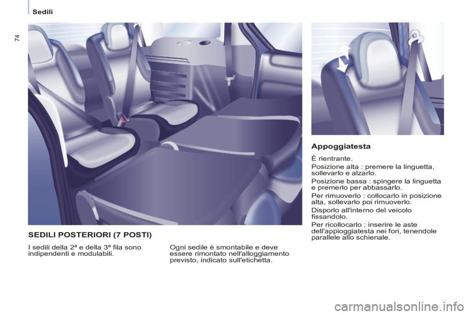 CITROEN BERLINGO MULTISPACE 2014 Libretti Di Uso E manutenzione (in Italian) Sedili
Berlingo_2_VP_papier_it_Chap03_Ergonomie_ed01-2014
74
Appoggiatesta
È rientrante.
Posizione alta : premere la linguetta,
sollevarlo e alzarlo.
Posizione bassa : spingere la lin CITROEN BERLINGO MULTISPACE 2014 Libretti Di Uso E manutenzione (in Italian) Sedili
Berlingo_2_VP_papier_it_Chap03_Ergonomie_ed01-2014
74
Appoggiatesta
È rientrante.
Posizione alta : premere la linguetta,
sollevarlo e alzarlo.
Posizione bassa : spingere la lin