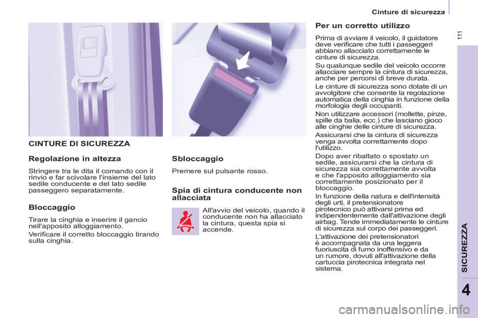 CITROEN BERLINGO MULTISPACE 2013 Libretti Di Uso E manutenzione (in Italian) 111
SICUREZZ
A
4
Cinture di sicurezza
CINTURE DI SICUREZZA
Regolazione in altezza
Stringere tra le dita il comando con il
rinvio e far scivolare linsieme del lato
sedile conduc CITROEN BERLINGO MULTISPACE 2013 Libretti Di Uso E manutenzione (in Italian) 111
SICUREZZ
A
4
Cinture di sicurezza
CINTURE DI SICUREZZA
Regolazione in altezza
Stringere tra le dita il comando con il
rinvio e far scivolare linsieme del lato
sedile conduc