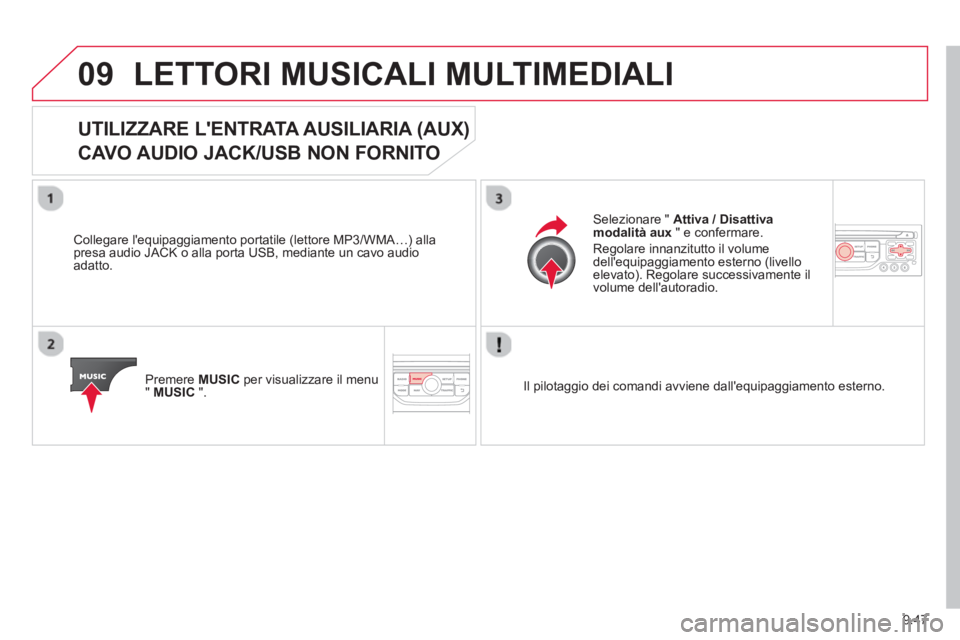CITROEN BERLINGO MULTISPACE 2013 Libretti Di Uso E manutenzione (in Italian) 9.47
09LETTORI MUSICALI MULTIMEDIALI
UTILIZZARE LENTRATA AUSILIARIA (AUX)
CAVO AUDIO JACK/USB NON FORNITO
Collegare lequipaggiamento portatile (lettore MP3/WMA…) a CITROEN BERLINGO MULTISPACE 2013 Libretti Di Uso E manutenzione (in Italian) 9.47
09LETTORI MUSICALI MULTIMEDIALI
UTILIZZARE LENTRATA AUSILIARIA (AUX)
CAVO AUDIO JACK/USB NON FORNITO
Collegare lequipaggiamento portatile (lettore MP3/WMA…) a