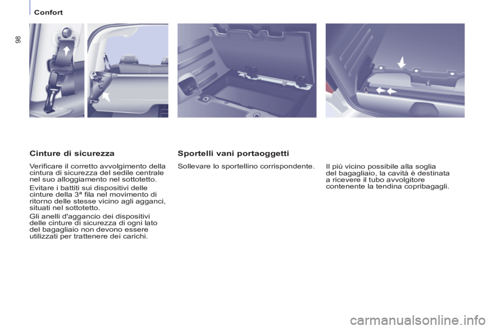 CITROEN BERLINGO MULTISPACE 2013 Libretti Di Uso E manutenzione (in Italian) 98
Confort
Sportelli vani portaoggetti
Sollevare lo sportellino corrispondente.
Il più vicino possibile alla soglia
del bagagliaio, la cavità è destinata
a ricevere il tubo avvolgitore CITROEN BERLINGO MULTISPACE 2013 Libretti Di Uso E manutenzione (in Italian) 98
Confort
Sportelli vani portaoggetti
Sollevare lo sportellino corrispondente.
Il più vicino possibile alla soglia
del bagagliaio, la cavità è destinata
a ricevere il tubo avvolgitore
