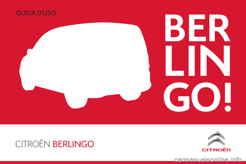 CITROEN BERLINGO ELECTRIC 2017 Libretti Di Uso E manutenzione (in Italian) CITROËN BERLINGO
BER
LIN
GO!
Berlingo-2-VU_it_Chap00_Couv-debut_ed01-2015
Guida d'uso CITROEN BERLINGO ELECTRIC 2017 Libretti Di Uso E manutenzione (in Italian) CITROËN BERLINGO
BER
LIN
GO!
Berlingo-2-VU_it_Chap00_Couv-debut_ed01-2015
Guida d'uso