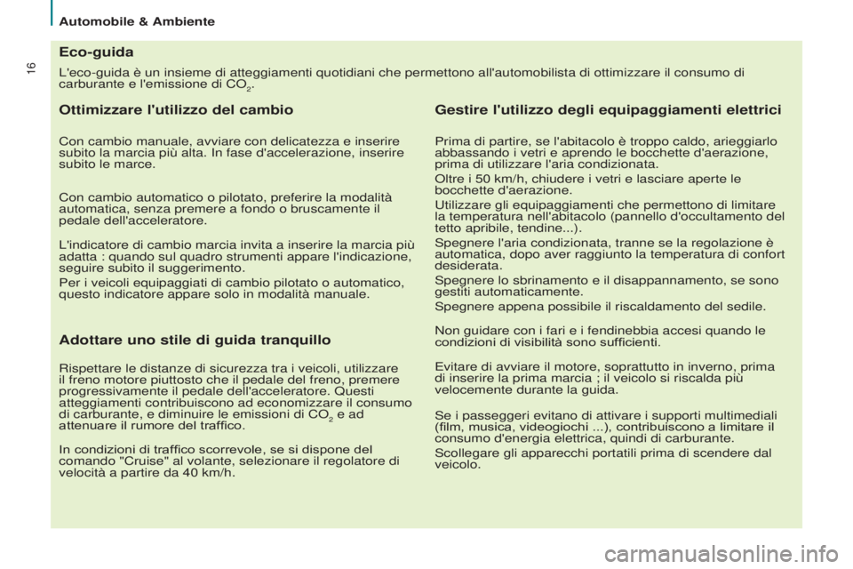 CITROEN BERLINGO ELECTRIC 2017 Libretti Di Uso E manutenzione (in Italian) 16L'eco-guida è un insieme di atteggiamenti quotidiani che permettono a\
ll'automobilista di ottimizzare il consumo di
carburante e l'emissione di Co
2.
Eco-guida
Ottimizzare l'utili CITROEN BERLINGO ELECTRIC 2017 Libretti Di Uso E manutenzione (in Italian) 16L'eco-guida è un insieme di atteggiamenti quotidiani che permettono a\
ll'automobilista di ottimizzare il consumo di
carburante e l'emissione di Co
2.
Eco-guida
Ottimizzare l'utili