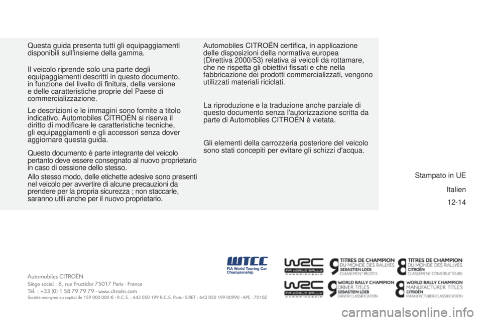 CITROEN BERLINGO ELECTRIC 2017  Libretti Di Uso E manutenzione (in Italian) 12-14
BERLiNGo-2-Vu_iT_CHaP11_CouV-FiN_Ed01-2015
Questa guida presenta tutti gli equipaggiamenti 
disponibili sull'insieme della gamma.
La riproduzione e la traduzione anche parziale di 
questo do