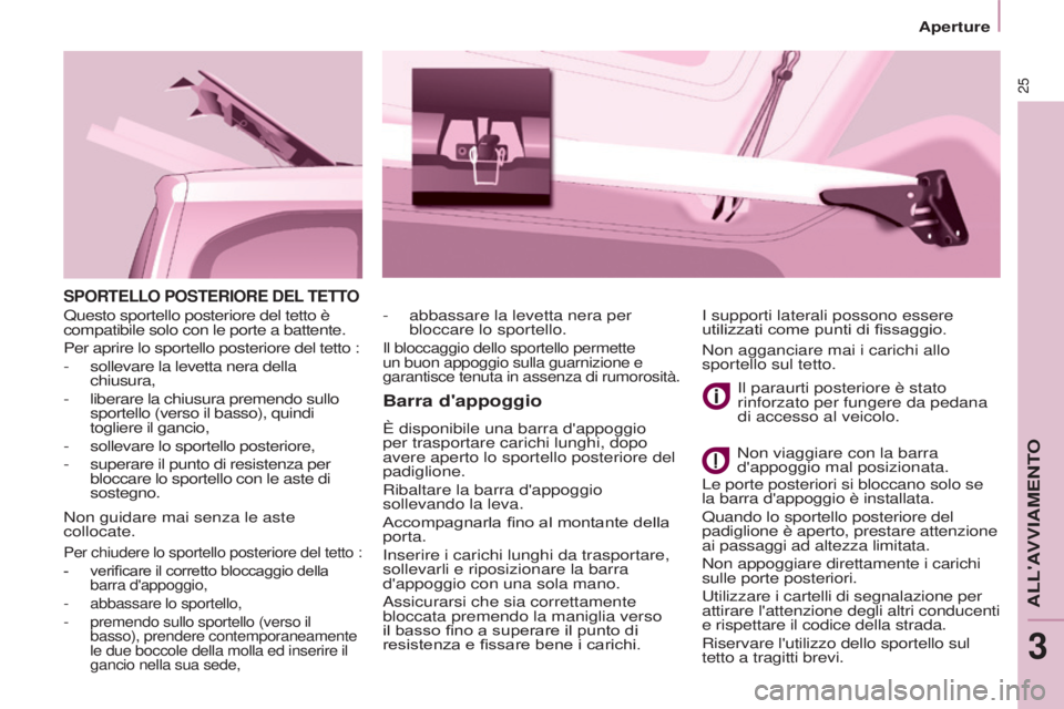 CITROEN BERLINGO ELECTRIC 2017 Libretti Di Uso E manutenzione (in Italian) 25
BERLINGO-2-VU_IT_CHAP03_PRET-A-PARTIR_ED01-2015
SPORTELLO POSTERIORE DEL TETTO
Barra d'appoggio
È disponibile una barra d'appoggio
per trasportare carichi lunghi, dopo
avere aperto lo sp CITROEN BERLINGO ELECTRIC 2017 Libretti Di Uso E manutenzione (in Italian) 25
BERLINGO-2-VU_IT_CHAP03_PRET-A-PARTIR_ED01-2015
SPORTELLO POSTERIORE DEL TETTO
Barra d'appoggio
È disponibile una barra d'appoggio
per trasportare carichi lunghi, dopo
avere aperto lo sp