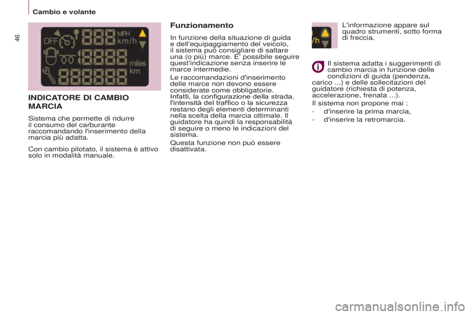 CITROEN BERLINGO ELECTRIC 2017  Libretti Di Uso E manutenzione (in Italian) 46
BERLINGO-2-VU_IT_CHAP03_PRET-A-PARTIR_ED01-2015BERLINGO-2-VU_IT_CHAP03_PRET-A-PARTIR_ED01-2015
INDICATORE DI CAMBIO 
MARCIA
sistema che permette di ridurre 
il consumo del carburante 
raccomandando