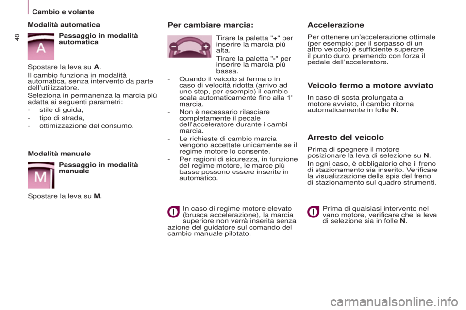 CITROEN BERLINGO ELECTRIC 2017  Libretti Di Uso E manutenzione (in Italian) 48
BERLINGO-2-VU_IT_CHAP03_PRET-A-PARTIR_ED01-2015BERLINGO-2-VU_IT_CHAP03_PRET-A-PARTIR_ED01-2015
Modalità manuale
Passaggio in modalità 
manuale
s

postare la leva su M.
Modalità automatica
Passag