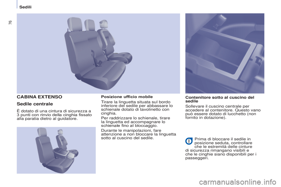 CITROEN BERLINGO ELECTRIC 2017  Libretti Di Uso E manutenzione (in Italian) 76
Berlingo-2-VU_it_Chap04_Ergonomie_ed01-2015Berlingo-2-VU_it_Chap04_Ergonomie_ed01-2015
Posizione ufficio mobile
Tirare la linguetta situata sul bordo 
inferiore del sedile per abbassare lo 
schiena