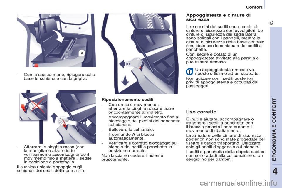 CITROEN BERLINGO ELECTRIC 2017 Libretti Di Uso E manutenzione (in Italian) 83
Berlingo-2-VU_it_Chap04_Ergonomie_ed01-2015Berlingo-2-VU_it_Chap04_Ergonomie_ed01-2015
Riposizionamento sedili
-
Con un solo movimento :
af
ferrare la cinghia rossa e tirare
orizzontalmente all CITROEN BERLINGO ELECTRIC 2017 Libretti Di Uso E manutenzione (in Italian) 83
Berlingo-2-VU_it_Chap04_Ergonomie_ed01-2015Berlingo-2-VU_it_Chap04_Ergonomie_ed01-2015
Riposizionamento sedili
-
Con un solo movimento :
af
ferrare la cinghia rossa e tirare
orizzontalmente all