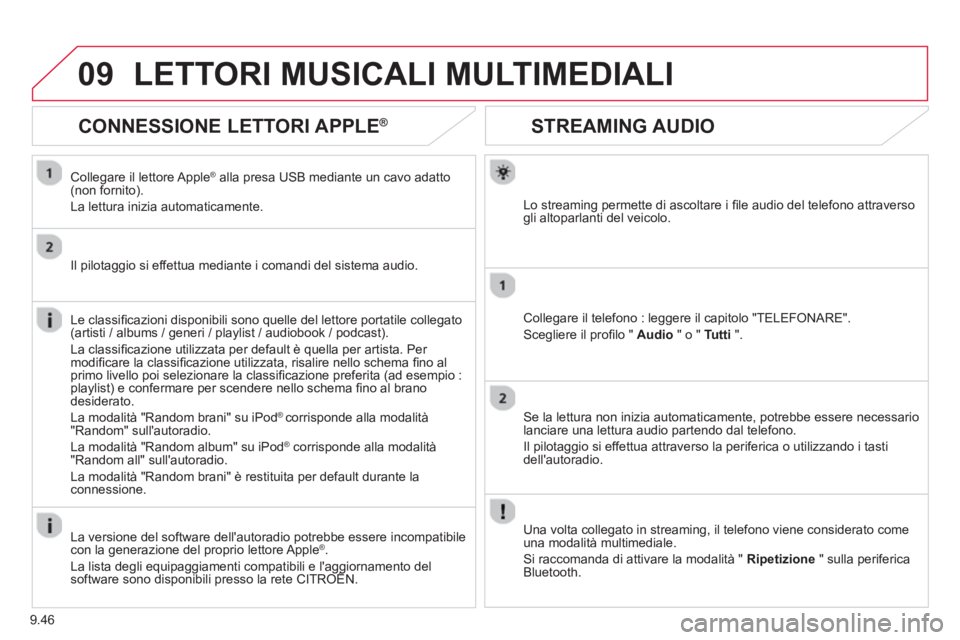 CITROEN BERLINGO ELECTRIC 2015  Libretti Di Uso E manutenzione (in Italian) 9.46
09
STREAMING AUDIO
Lo streaming permette di ascoltare i ﬁ le audio del telefono attraverso gli altoparlanti del veicolo.  
Collegare il telefono : leggere il capitolo "TELEFONARE".
Scegliere il