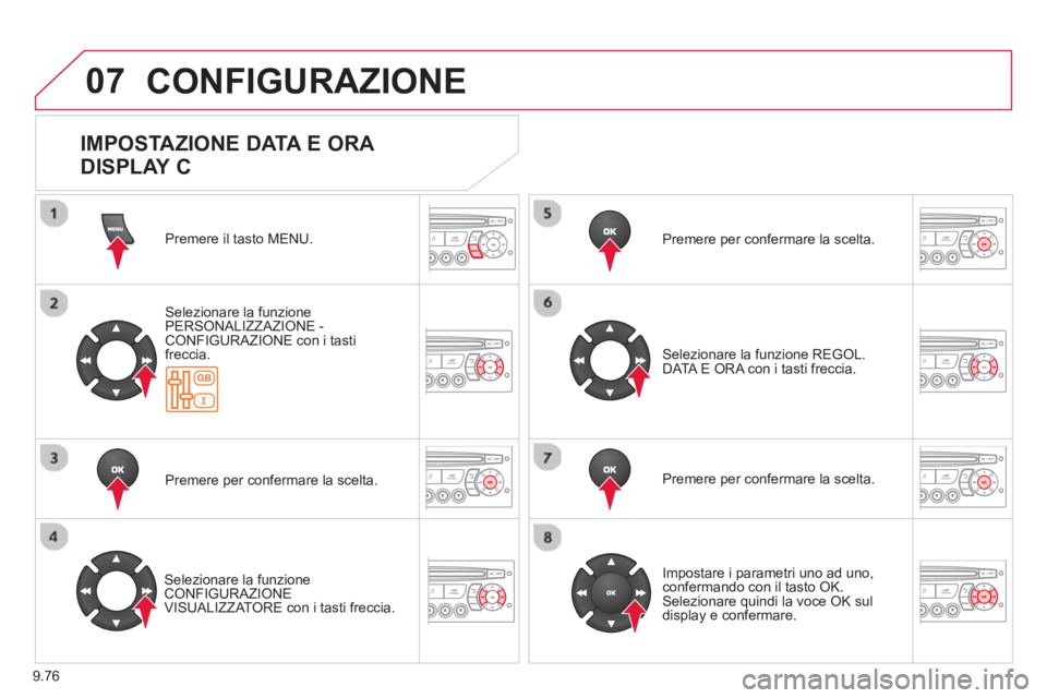 CITROEN BERLINGO ELECTRIC 2015 Libretti Di Uso E manutenzione (in Italian) 9.76
07 CONFIGURAZIONE
Premere il tasto MENU.
Selezionare la funzione
PERSONALIZZAZIONE - CONFIGURAZIONE con i tasti freccia.
Premere per con
fermare la scelta.
Selezionare la funzione CONFIG CITROEN BERLINGO ELECTRIC 2015 Libretti Di Uso E manutenzione (in Italian) 9.76
07 CONFIGURAZIONE
Premere il tasto MENU.
Selezionare la funzione
PERSONALIZZAZIONE - CONFIGURAZIONE con i tasti freccia.
Premere per con
fermare la scelta.
Selezionare la funzione CONFIG