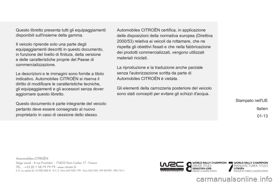 CITROEN BERLINGO ELECTRIC 2015  Libretti Di Uso E manutenzione (in Italian) 01-13   Questo libretto presenta tutti gli equipaggiamenti 
disponibili sullinsieme della gamma. 
  Il veicolo riprende solo una parte degli 
equipaggiamenti descritti in questo documento, 
in funzio