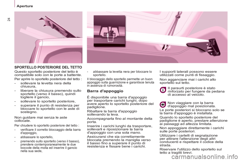 CITROEN BERLINGO ELECTRIC 2015 Libretti Di Uso E manutenzione (in Italian) 24
Aperture
SPORTELLO POSTERIORE DEL TETTO
Barra dappoggio
È disponibile una barra dappoggio
per trasportare carichi lunghi, dopo
avere aperto lo sportello posteriore del
padiglione.
CITROEN BERLINGO ELECTRIC 2015 Libretti Di Uso E manutenzione (in Italian) 24
Aperture
SPORTELLO POSTERIORE DEL TETTO
Barra dappoggio
È disponibile una barra dappoggio
per trasportare carichi lunghi, dopo
avere aperto lo sportello posteriore del
padiglione.