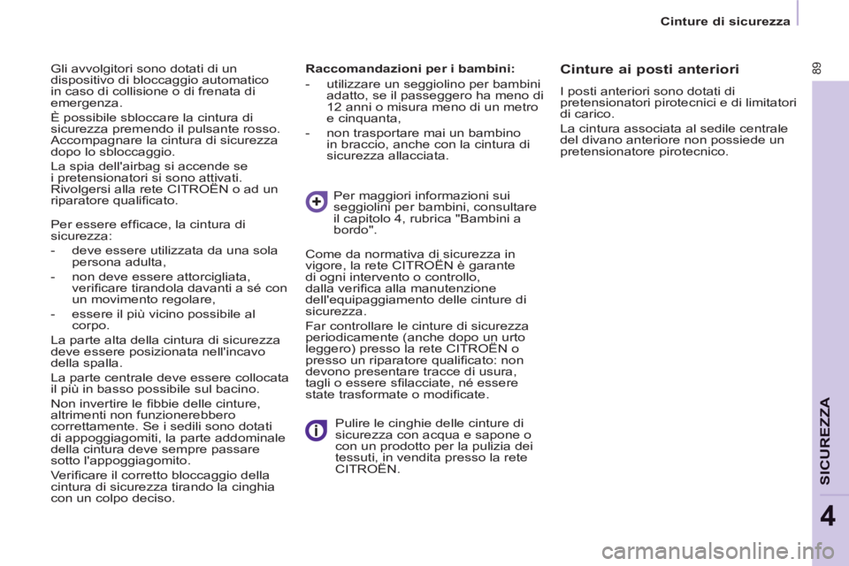 CITROEN BERLINGO ELECTRIC 2015  Libretti Di Uso E manutenzione (in Italian)    
 
Cinture di sicurezza  
 
89
SICUREZZ
A
4
 
Gli avvolgitori sono dotati di un 
dispositivo di bloccaggio automatico 
in caso di collisione o di frenata di 
emergenza. 
  È possibile sbloccare la