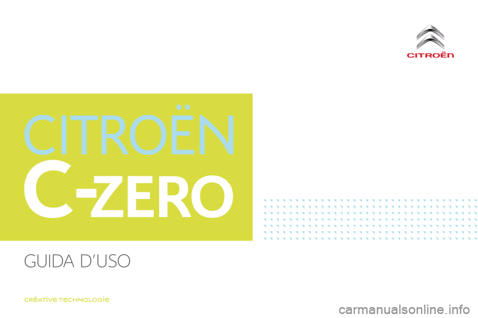 CITROEN C-ZERO 2017 Libretti Di Uso E manutenzione (in Italian) C-ZERO
C-Zero_it_Chap00_couverture_deb_ed01-2016
Guida d'uso CITROEN C-ZERO 2017 Libretti Di Uso E manutenzione (in Italian) C-ZERO
C-Zero_it_Chap00_couverture_deb_ed01-2016
Guida d'uso