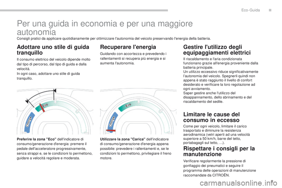 CITROEN C-ZERO 2017 Libretti Di Uso E manutenzione (in Italian) 9
C-Zero_it_Chap00c_eco-conduite_ed01-2016
Per una guida in economia e per una maggiore
autonomia
Consigli pratici da applicare quotidianamente per ottimizzare l'autonomia del veicolo preservand CITROEN C-ZERO 2017 Libretti Di Uso E manutenzione (in Italian) 9
C-Zero_it_Chap00c_eco-conduite_ed01-2016
Per una guida in economia e per una maggiore
autonomia
Consigli pratici da applicare quotidianamente per ottimizzare l'autonomia del veicolo preservand
