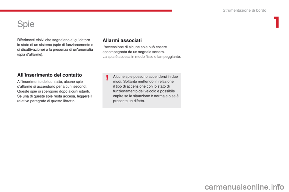 CITROEN C-ZERO 2017 Libretti Di Uso E manutenzione (in Italian) 11
C-Zero_it_Chap01_instruments-de-bord_ed01-2016
Spie
riferimenti visivi che segnalano al guidatore
lo stato di un sistema (spie di funzionamento o
di disattivazione) o la presenza di un'anomal CITROEN C-ZERO 2017 Libretti Di Uso E manutenzione (in Italian) 11
C-Zero_it_Chap01_instruments-de-bord_ed01-2016
Spie
riferimenti visivi che segnalano al guidatore
lo stato di un sistema (spie di funzionamento o
di disattivazione) o la presenza di un'anomal