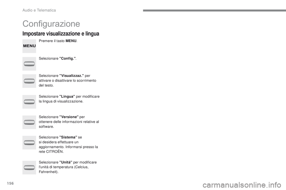 CITROEN C-ZERO 2017 Libretti Di Uso E manutenzione (in Italian) 156
C-Zero_it_Chap10a_rDE2_ed01-2016
Configurazione
Premere il tasto MENU .
Selezionare "Config." .
Selezionare "Visualizzaz." per
attivare o disattivare lo scorrimento
del testo.
S CITROEN C-ZERO 2017 Libretti Di Uso E manutenzione (in Italian) 156
C-Zero_it_Chap10a_rDE2_ed01-2016
Configurazione
Premere il tasto MENU .
Selezionare "Config." .
Selezionare "Visualizzaz." per
attivare o disattivare lo scorrimento
del testo.
S
