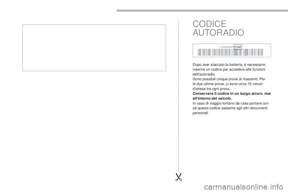 CITROEN C-ZERO 2017 Libretti Di Uso E manutenzione (in Italian) Dopo aver staccato la batteria, è necessario
inserire un codice per accedere alle funzioni
dell'autoradio.
Sono possibili cinque prove al massimo. Per
le due ultime prove, ci sono circa 15 mi CITROEN C-ZERO 2017 Libretti Di Uso E manutenzione (in Italian) Dopo aver staccato la batteria, è necessario
inserire un codice per accedere alle funzioni
dell'autoradio.
Sono possibili cinque prove al massimo. Per
le due ultime prove, ci sono circa 15 mi