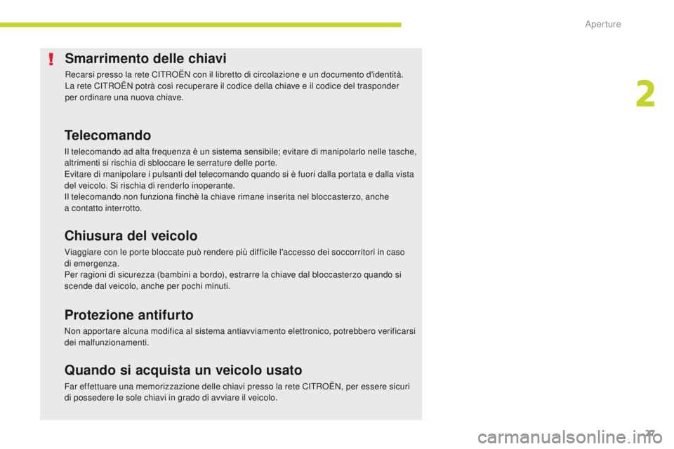 CITROEN C-ZERO 2017 Libretti Di Uso E manutenzione (in Italian) 27
C-Zero_it_Chap02_ouvertures_ed01-2016
Smarrimento delle chiavi
recarsi presso la rete Citroën con il libretto di circolazione e un documento d'identità.
La rete Ci troën potrà così recup CITROEN C-ZERO 2017 Libretti Di Uso E manutenzione (in Italian) 27
C-Zero_it_Chap02_ouvertures_ed01-2016
Smarrimento delle chiavi
recarsi presso la rete Citroën con il libretto di circolazione e un documento d'identità.
La rete Ci troën potrà così recup