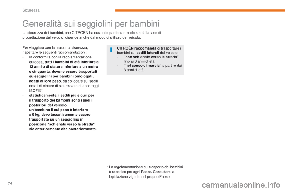 CITROEN C-ZERO 2017 Libretti Di Uso E manutenzione (in Italian) 74
C-Zero_it_Chap05_securite_ed01-2016
Generalità sui seggiolini per bambini
Per viaggiare con la massima sicurezza,
rispettare le seguenti raccomandazioni:
- i
n c
onformità con la regolamentazi CITROEN C-ZERO 2017 Libretti Di Uso E manutenzione (in Italian) 74
C-Zero_it_Chap05_securite_ed01-2016
Generalità sui seggiolini per bambini
Per viaggiare con la massima sicurezza,
rispettare le seguenti raccomandazioni:
- i
n c
onformità con la regolamentazi