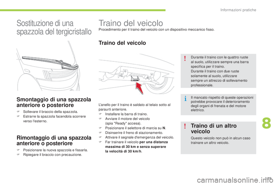 CITROEN C-ZERO 2016 Libretti Di Uso E manutenzione (in Italian) 119
C-zero_it_Chap08_info-pratiques_ed01-2014
Traino del veicoloProcedimento per il traino del veicolo con un dispositivo meccanico fisso.
Traino del veicolo
L'anello per il traino è saldato al t CITROEN C-ZERO 2016 Libretti Di Uso E manutenzione (in Italian) 119
C-zero_it_Chap08_info-pratiques_ed01-2014
Traino del veicoloProcedimento per il traino del veicolo con un dispositivo meccanico fisso.
Traino del veicolo
L'anello per il traino è saldato al t