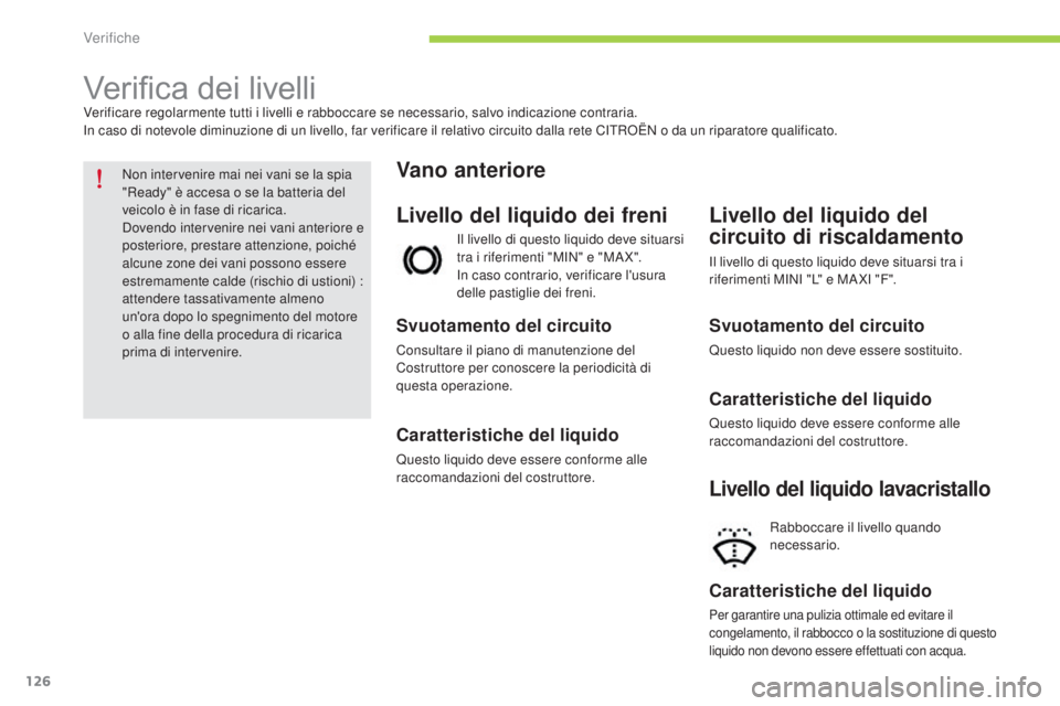 CITROEN C-ZERO 2016 Libretti Di Uso E manutenzione (in Italian) 126
C-zero_it_Chap09_verifications_ed01-2014
Verifica dei livelliVerificare regolarmente tutti i livelli e rabboccare se necessario, salvo indicazione contraria.in caso di notevole diminuzione di un l CITROEN C-ZERO 2016 Libretti Di Uso E manutenzione (in Italian) 126
C-zero_it_Chap09_verifications_ed01-2014
Verifica dei livelliVerificare regolarmente tutti i livelli e rabboccare se necessario, salvo indicazione contraria.in caso di notevole diminuzione di un l