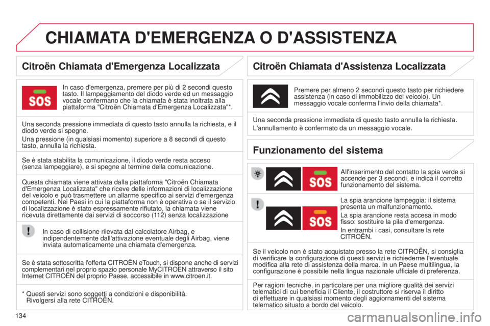 CITROEN C-ZERO 2016 Libretti Di Uso E manutenzione (in Italian) 134
C-zero_it_Chap11a_BTa_ed01-2014
CHIAMATA D ' EMERGENZA O D ' ASSISTENZA
in caso d'emergenza, premere per più di 2 secondi questo
tasto. i l lampeggiamento del diodo verde ed un m CITROEN C-ZERO 2016 Libretti Di Uso E manutenzione (in Italian) 134
C-zero_it_Chap11a_BTa_ed01-2014
CHIAMATA D ' EMERGENZA O D ' ASSISTENZA
in caso d'emergenza, premere per più di 2 secondi questo
tasto. i l lampeggiamento del diodo verde ed un m