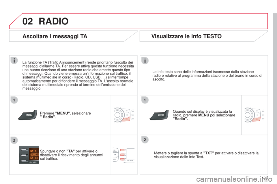 CITROEN C-ZERO 2016 Libretti Di Uso E manutenzione (in Italian) 02
139
C-zero_it_Chap11b_RdE2_ed01-2014
RADIO
Le info testo sono delle informazioni trasmesse dalla stazione
radio e relative al programma della stazione o del brano in corso di
ascolto.Quando sul d CITROEN C-ZERO 2016 Libretti Di Uso E manutenzione (in Italian) 02
139
C-zero_it_Chap11b_RdE2_ed01-2014
RADIO
Le info testo sono delle informazioni trasmesse dalla stazione
radio e relative al programma della stazione o del brano in corso di
ascolto.Quando sul d