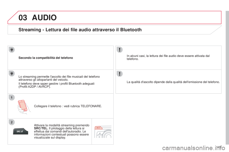 CITROEN C-ZERO 2016 Libretti Di Uso E manutenzione (in Italian) 03
145
C-zero_it_Chap11b_RdE2_ed01-2014
Streaming - Lettura dei file audio attraverso il Bluetooth
Secondo la compatibilità del telefonoCollegare il telefono : vedi rubrica TELEF o N a RE.
Lo streami CITROEN C-ZERO 2016 Libretti Di Uso E manutenzione (in Italian) 03
145
C-zero_it_Chap11b_RdE2_ed01-2014
Streaming - Lettura dei file audio attraverso il Bluetooth
Secondo la compatibilità del telefonoCollegare il telefono : vedi rubrica TELEF o N a RE.
Lo streami