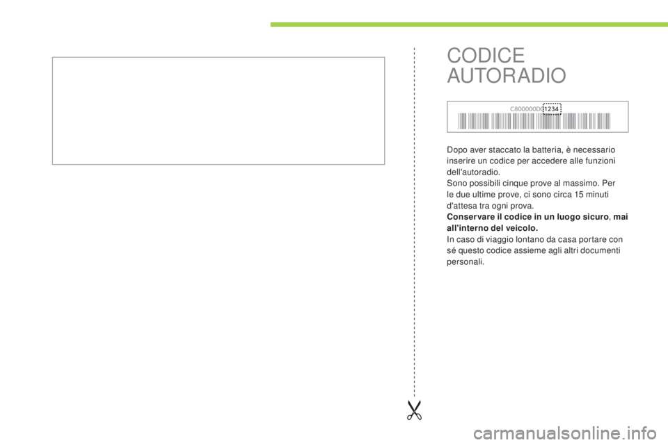 CITROEN C-ZERO 2016  Libretti Di Uso E manutenzione (in Italian) C-zero_it_Chap13_index-alpha_ed01-2014
dopo aver staccato la batteria, è necessario 
inserire un codice per accedere alle funzioni 
dell'autoradio.
so
no possibili cinque prove al massimo. Per 
l