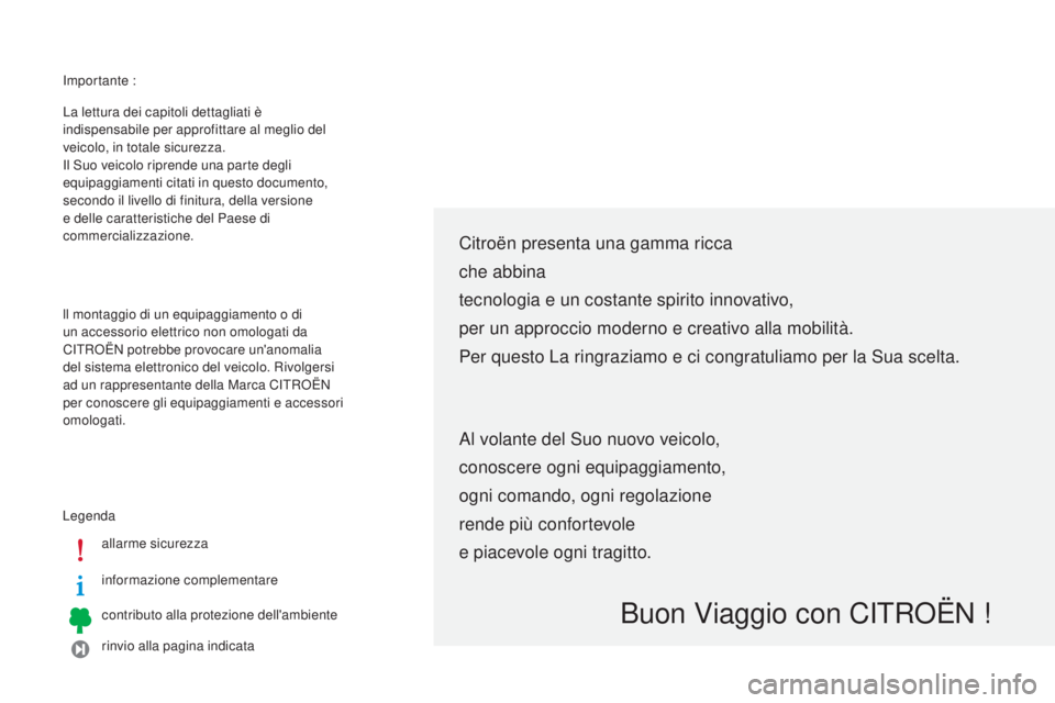 CITROEN C-ZERO 2016 Libretti Di Uso E manutenzione (in Italian) importante :
L egenda allarme sicurezza
informazione complementare
contributo alla protezione dell'ambiente
rinvio alla pagina indicata
La lettura dei capitoli dettagliati è
indispensabile per a CITROEN C-ZERO 2016 Libretti Di Uso E manutenzione (in Italian) importante :
L egenda allarme sicurezza
informazione complementare
contributo alla protezione dell'ambiente
rinvio alla pagina indicata
La lettura dei capitoli dettagliati è
indispensabile per a