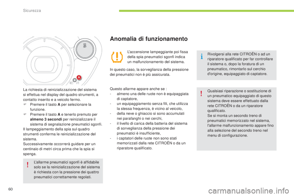CITROEN C-ZERO 2016 Libretti Di Uso E manutenzione (in Italian) 60
C-zero_it_Chap06_securite_ed01-2014
L'allarme pneumatici sgonfi è affidabile
solo se la reinizializzazione del sistema
è richiesta con la pressione dei quattro
pneumatici correttamente reg CITROEN C-ZERO 2016 Libretti Di Uso E manutenzione (in Italian) 60
C-zero_it_Chap06_securite_ed01-2014
L'allarme pneumatici sgonfi è affidabile
solo se la reinizializzazione del sistema
è richiesta con la pressione dei quattro
pneumatici correttamente reg