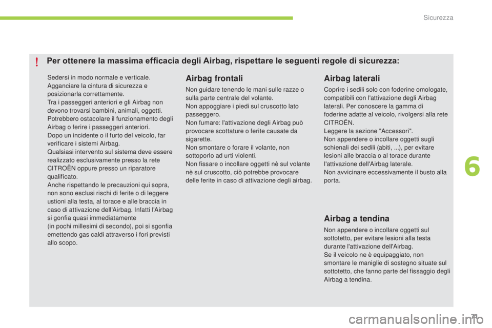 CITROEN C-ZERO 2016 Libretti Di Uso E manutenzione (in Italian) 71
C-zero_it_Chap06_securite_ed01-2014
sedersi in modo normale e verticale.agganciare la cintura di sicurezza e
posizionarla correttamente.
Tra i passeggeri anteriori e gli
a
i
rbag non
devono tro CITROEN C-ZERO 2016 Libretti Di Uso E manutenzione (in Italian) 71
C-zero_it_Chap06_securite_ed01-2014
sedersi in modo normale e verticale.agganciare la cintura di sicurezza e
posizionarla correttamente.
Tra i passeggeri anteriori e gli
a
i
rbag non
devono tro