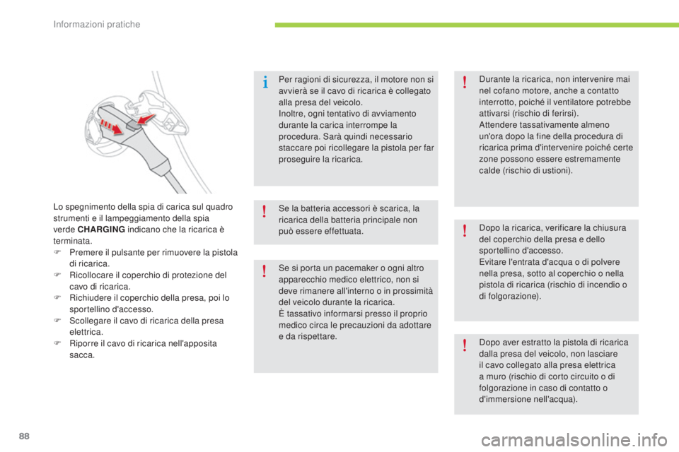 CITROEN C-ZERO 2016 Libretti Di Uso E manutenzione (in Italian) 88
C-zero_it_Chap08_info-pratiques_ed01-2014
Per ragioni di sicurezza, il motore non si
avvierà se il cavo di ricarica è collegato
alla presa del veicolo.
in
oltre, ogni tentativo di avviamento
d CITROEN C-ZERO 2016 Libretti Di Uso E manutenzione (in Italian) 88
C-zero_it_Chap08_info-pratiques_ed01-2014
Per ragioni di sicurezza, il motore non si
avvierà se il cavo di ricarica è collegato
alla presa del veicolo.
in
oltre, ogni tentativo di avviamento
d