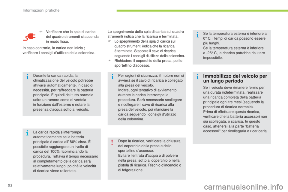 CITROEN C-ZERO 2016 Libretti Di Uso E manutenzione (in Italian) i
92
C-zero_it_Chap08_info-pratiques_ed01-2014
F Verificare che la spia di carica del quadro strumenti si accenda
in modo fisso.
La carica rapida s'interrompe
automaticamente se la batteria
pri CITROEN C-ZERO 2016 Libretti Di Uso E manutenzione (in Italian) i
92
C-zero_it_Chap08_info-pratiques_ed01-2014
F Verificare che la spia di carica del quadro strumenti si accenda
in modo fisso.
La carica rapida s'interrompe
automaticamente se la batteria
pri