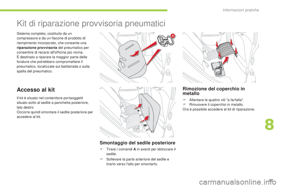CITROEN C-ZERO 2016 Libretti Di Uso E manutenzione (in Italian) 97
C-zero_it_Chap08_info-pratiques_ed01-2014
il kit è situato nel contenitore portaoggetti
situato sotto al sedile a panchetta posteriore,
lato destro
oc
corre quindi smontare il sedile posteriore CITROEN C-ZERO 2016 Libretti Di Uso E manutenzione (in Italian) 97
C-zero_it_Chap08_info-pratiques_ed01-2014
il kit è situato nel contenitore portaoggetti
situato sotto al sedile a panchetta posteriore,
lato destro
oc
corre quindi smontare il sedile posteriore