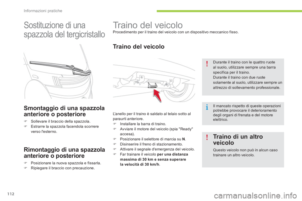 CITROEN C-ZERO 2014  Libretti Di Uso E manutenzione (in Italian) Informazioni pratiche
112
   
 
 
 
 
Traino del veicolo  
Procedimento per il traino del veicolo con un dispositivo meccanico fisso. 
 
 
Traino del veicolo
 
L a n e l l o  per il traino è saldato