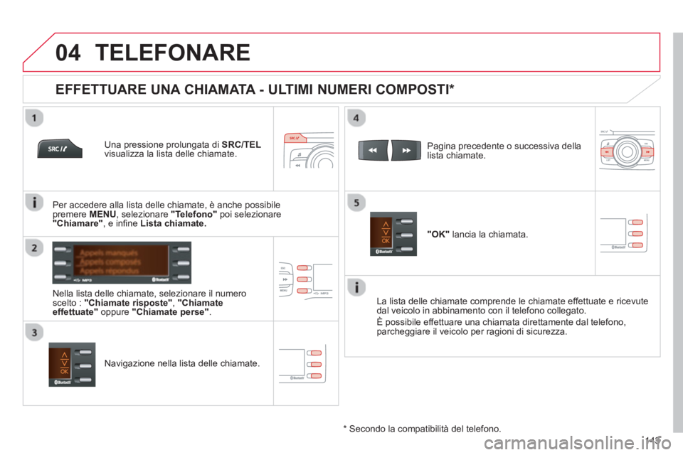 CITROEN C-ZERO 2014 Libretti Di Uso E manutenzione (in Italian)
04
143
TELEFONARE
Una pressione prolungata di SRC/TEL
visualizza la lista delle chiamate.
Nella lista delle chiamate, selezionare il numeroscelto : "Chiamate risposte" , "Chiamate effett CITROEN C-ZERO 2014 Libretti Di Uso E manutenzione (in Italian)
04
143
TELEFONARE
Una pressione prolungata di SRC/TEL
visualizza la lista delle chiamate.
Nella lista delle chiamate, selezionare il numeroscelto : "Chiamate risposte" , "Chiamate effett