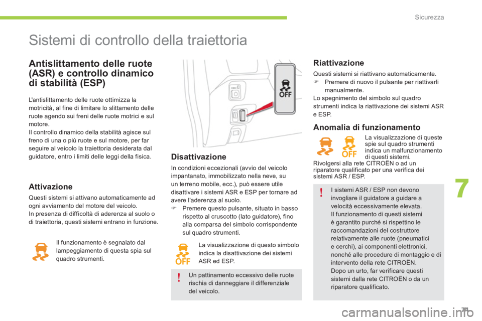 CITROEN C-ZERO 2014 Libretti Di Uso E manutenzione (in Italian) 7
Sicurezza
Antislittamento delle ruote
(ASR) e controllo dinamico
di stabilità (ESP)
Sistemi di controllo della traiettoria
Disattivazione
In condizioni eccezionali (av CITROEN C-ZERO 2014 Libretti Di Uso E manutenzione (in Italian) 7
Sicurezza
Antislittamento delle ruote
(ASR) e controllo dinamico
di stabilità (ESP)
Sistemi di controllo della traiettoria
Disattivazione
In condizioni eccezionali (av