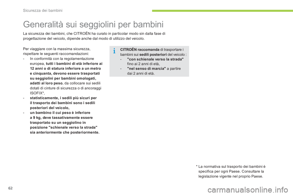CITROEN C-ZERO 2014 Libretti Di Uso E manutenzione (in Italian) Sicurezza dei bambini
62
Generalità sui seggiolini per bambini
Per viaggiare con la massima sicurezza, rispettare le seguenti raccomandazioni:
- In conformità con la regol CITROEN C-ZERO 2014 Libretti Di Uso E manutenzione (in Italian) Sicurezza dei bambini
62
Generalità sui seggiolini per bambini
Per viaggiare con la massima sicurezza, rispettare le seguenti raccomandazioni:
- In conformità con la regol