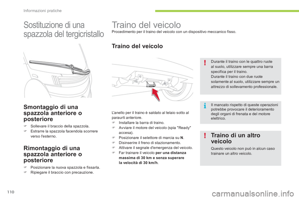 CITROEN C-ZERO 2012  Libretti Di Uso E manutenzione (in Italian) i !
!
Informazioni pratiche
110
   
 
 
 
 
Traino del veicolo  
Procedimento per il traino del veicolo con un dispositivo meccanico fisso. 
 
 
Traino del veicolo 
 
Lanello per il traino è saldato