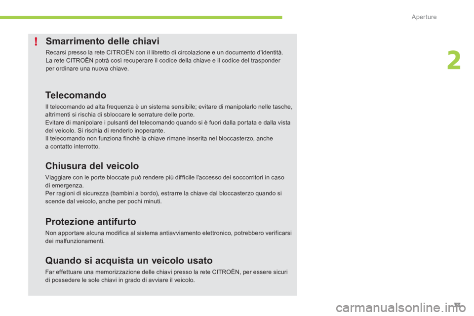 CITROEN C-ZERO 2012  Libretti Di Uso E manutenzione (in Italian) 2
!
Aperture
33
   
 
 
 
 
 
 
 
 
 
 
 
Smarrimento delle chiavi 
 
Recarsi presso la rete CITROËN con il libretto di circolazione e un documento didentità. 
  La rete CITROËN potrà così recup