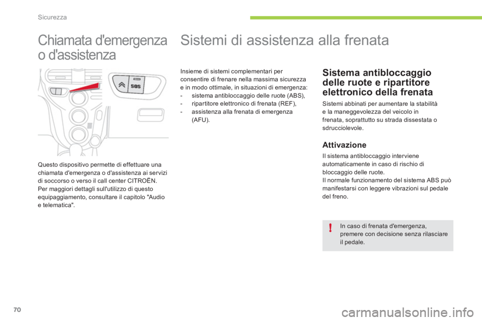 CITROEN C-ZERO 2012  Libretti Di Uso E manutenzione (in Italian) !
Sicurezza
70
   
 
 
 
 
 
 
 
 
 
 
 
 
 
 
 
 
Sistemi di assistenza alla frenata 
 
 
 
 
 
 
 
Sistema antibloccaggio 
delle ruote e ripartitore 
elettronico della frenata 
  Sistemi abbinati pe