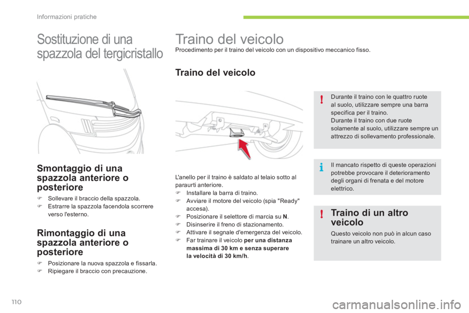 CITROEN C-ZERO 2011  Libretti Di Uso E manutenzione (in Italian) i !
!
Informazioni pratiche
110
   
 
 
 
 
Traino del veicolo  
Procedimento per il traino del veicolo con un dispositivo meccanico fisso. 
 
 
Traino del veicolo
 
L a n e l l o  per il traino è s