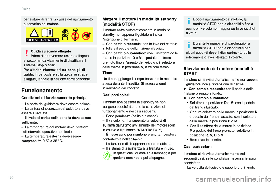 CITROEN C3 AIRCROSS 2021  Libretti Di Uso E manutenzione (in Italian) 100
Guida
– Sono presenti alcune condizioni specifiche (assistenza alla frenata, regolazione della 
climatizzazione, ecc.).
In questi casi, questa spia lampeggia per qualche secondo e poi si spegne.