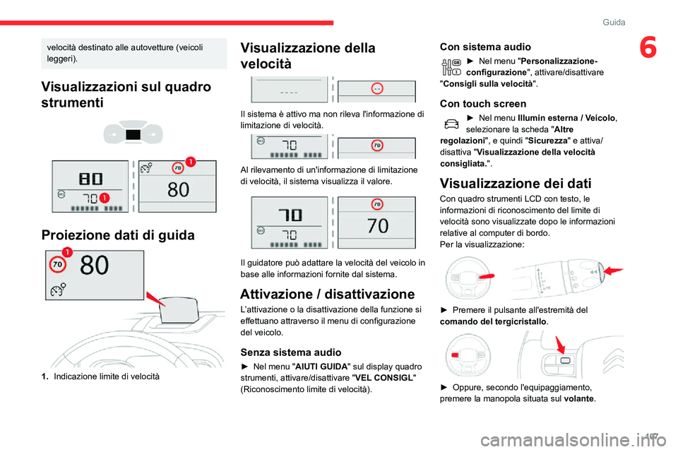 CITROEN C3 AIRCROSS 2021  Libretti Di Uso E manutenzione (in Italian) 107
Guida
6velocità destinato alle autovetture (veicoli 
leggeri).
Visualizzazioni sul quadro 
strumenti
 
  
 
Proiezione dati di guida
1.Indicazione limite di velocità
Visualizzazione della 
veloc